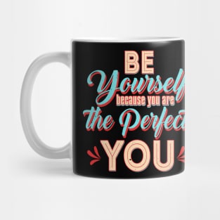 Be Yourself because You are the Perfect You Mug